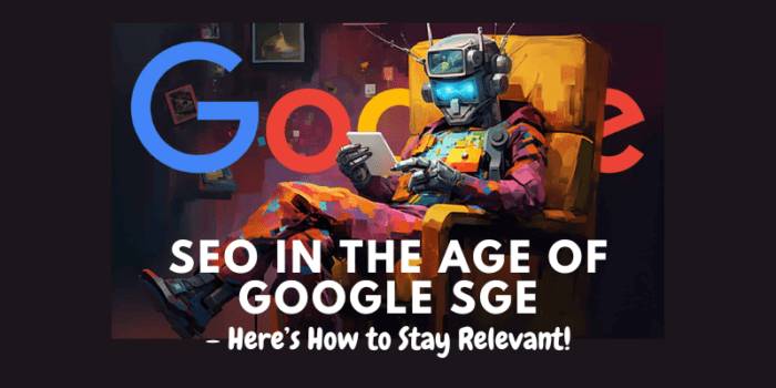 SEO in the Age of Google SGE – Here’s How to Stay Relevant!