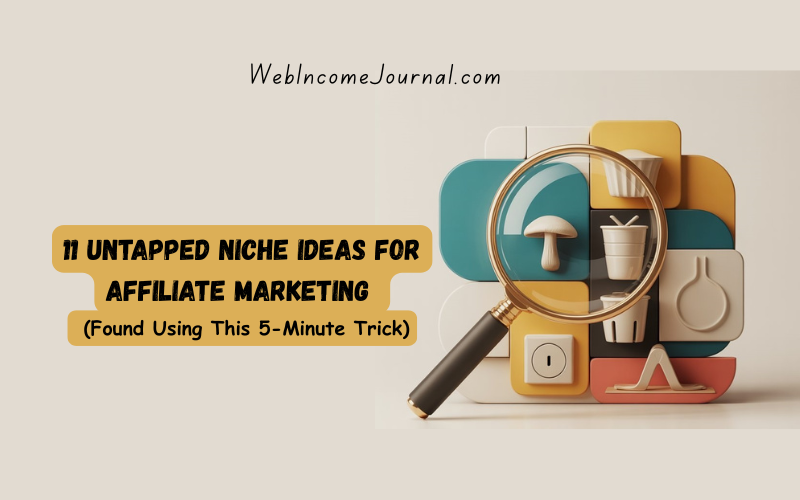 11 Untapped Niche Ideas for Affiliate Marketing (Found Using This 5-Minute Trick)