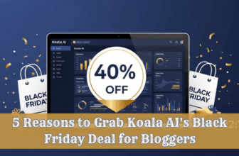 Top 5 Reasons to Grab The Koala AI Black Friday Deal for Bloggers.