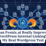 Can Foenix.ai Really Improve WordPress Internal Linking? My Experiment