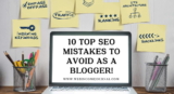 10 Top SEO Mistakes to Avoid As a Blogger!