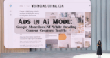 Ads in AI Mode: Google Monetizes AI While Stealing Content Creators’ Traffic