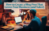 How to Create a Blog Post That Grows Your Business (and Sales!)