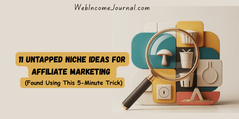 11 Untapped Niche Ideas for Affiliate Marketing (Found Using This 5-Minute Trick)
